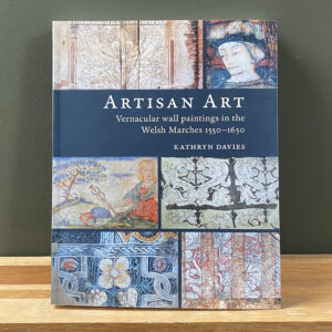 Artisan Art: Vernacular Wall Paintings in the Welsh Marches 1550-1650 by Kathryn Davies