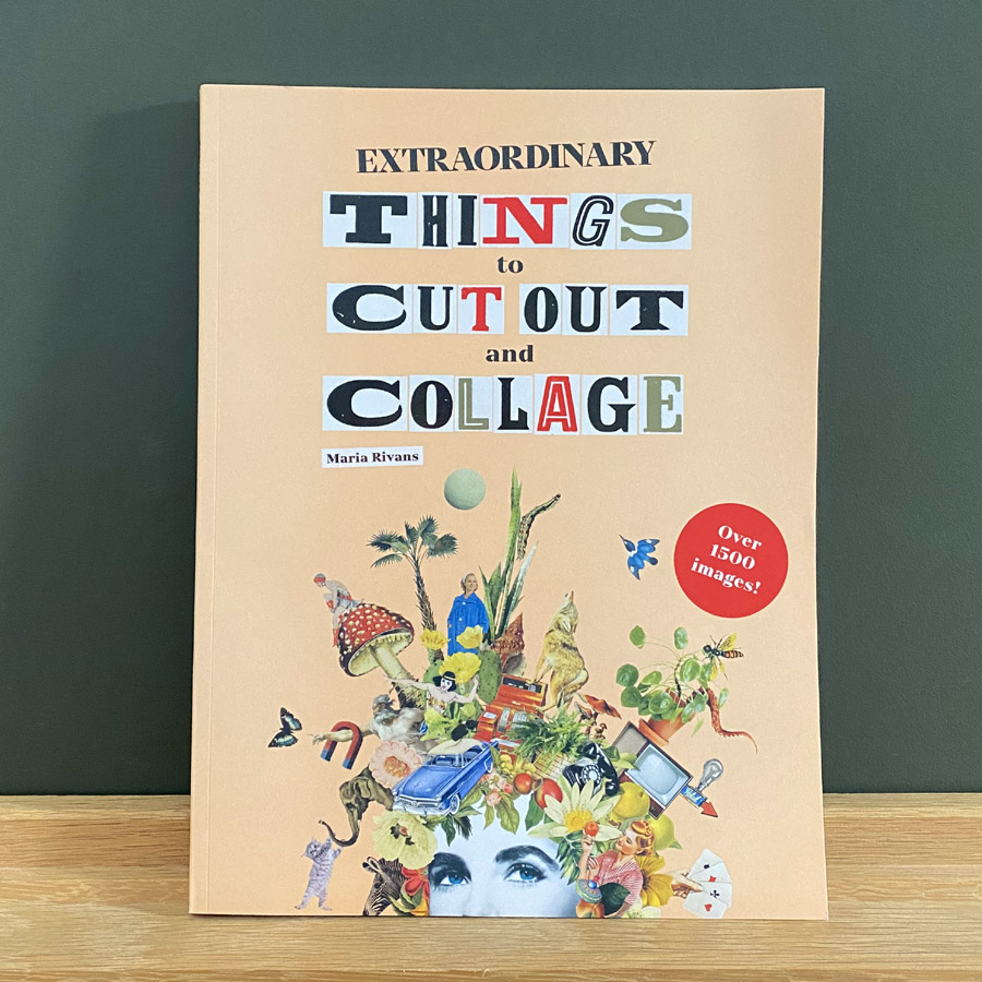 Extraordinary Things to Cut Out and Collage by Maria Rivans