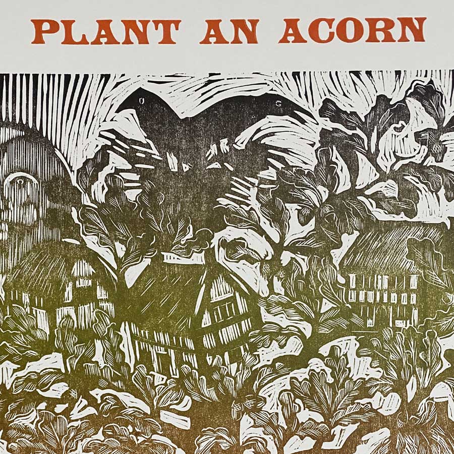Plant an Acorn, Letterpress Poster Jen Whiskerd