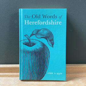 The Old Words of Herefordshire Edited by Richard Wheeler